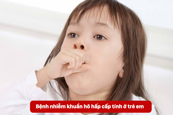 [CẢNH BÁO] bệnh nhiễm khuẩn hô hấp cấp tính ở trẻ em